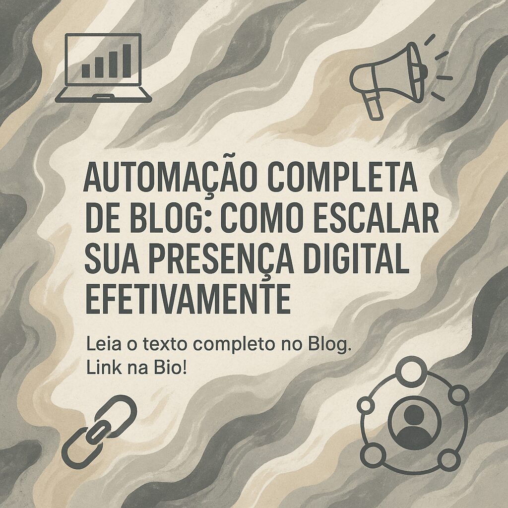 Automação Completa de Blog: Como Escalar Sua Presença Digital Efetivamente