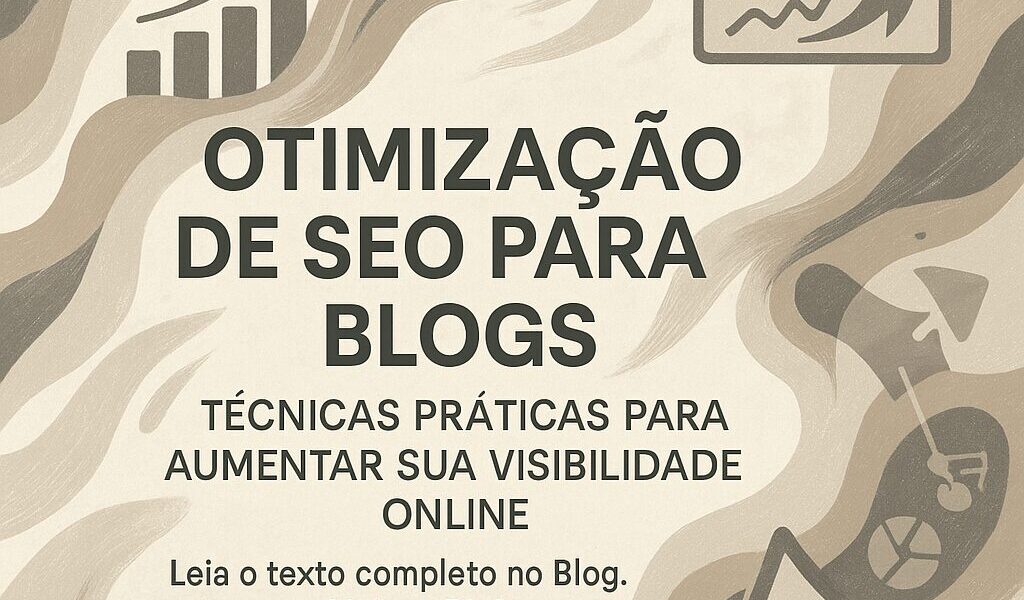 Otimização de SEO para Blogs: Técnicas Práticas para Aumentar sua Visibilidade Online