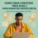 Como Criar Conteúdo para Blog e Impulsionar Seu Negócio Digital